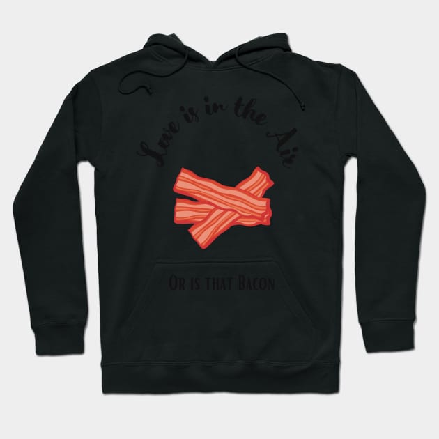 Valentine’s Day Funny Bacon Quote Hoodie by Jennggaa